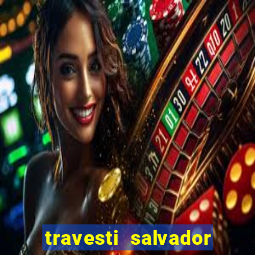 travesti salvador com local